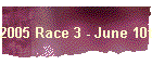 2005 Race 3 - June 10th