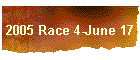 2005 Race 4-June 17