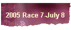 2005 Race 7-July 8