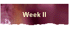 Week II
