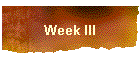 Week III